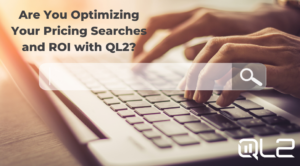 Are You Optimizing Your Pricing Searches and ROI with QL2?