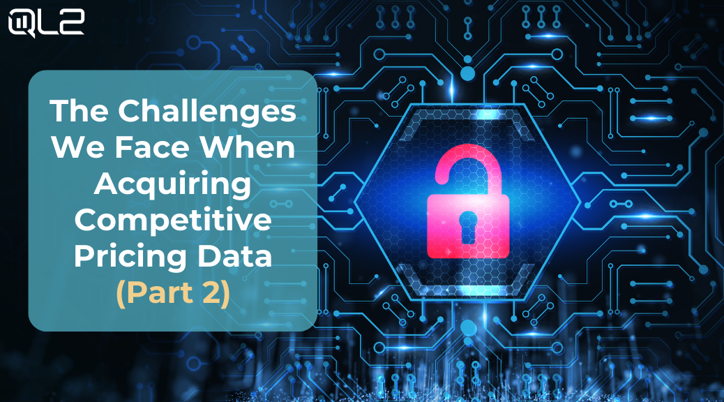 Challenges We Face When Acquiring Competitive Pricing Data (Part 2) | QL2 Blog Header